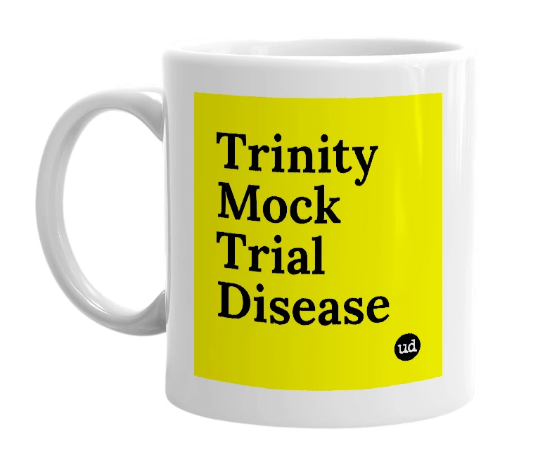 White mug with 'Trinity Mock Trial Disease' in bold black letters