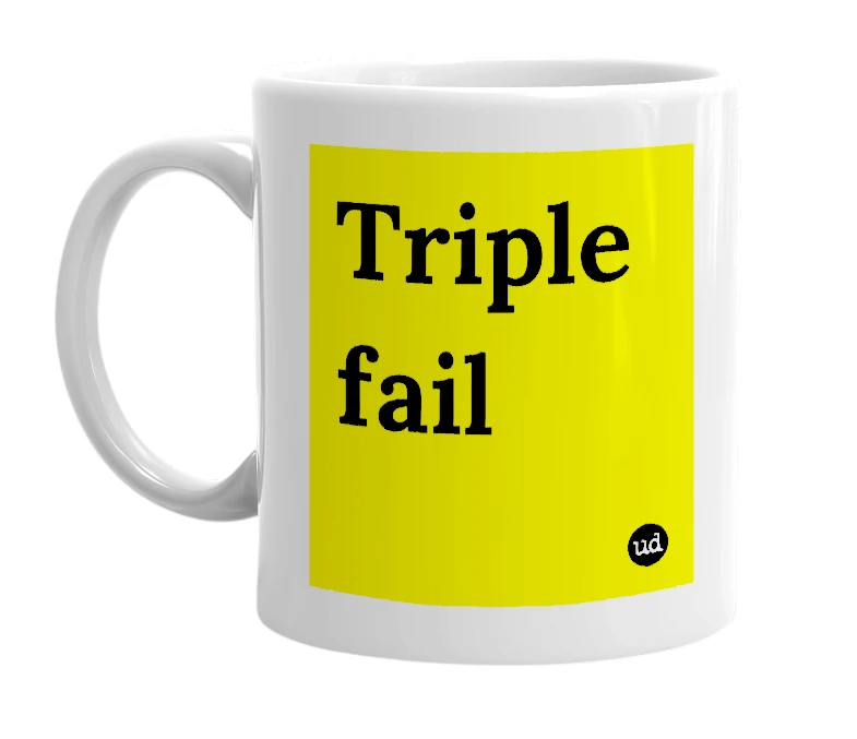 White mug with 'Triple fail' in bold black letters