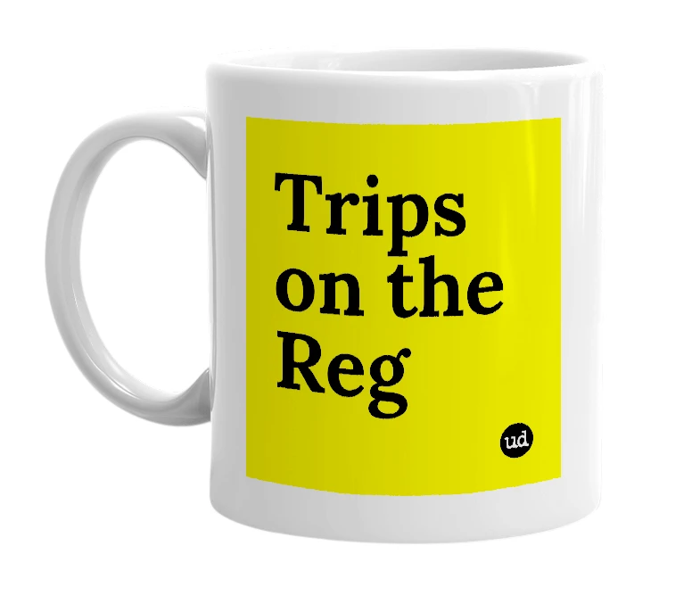 White mug with 'Trips on the Reg' in bold black letters