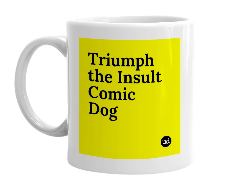 White mug with 'Triumph the Insult Comic Dog' in bold black letters