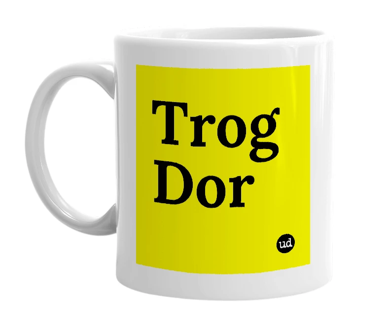 White mug with 'Trog Dor' in bold black letters