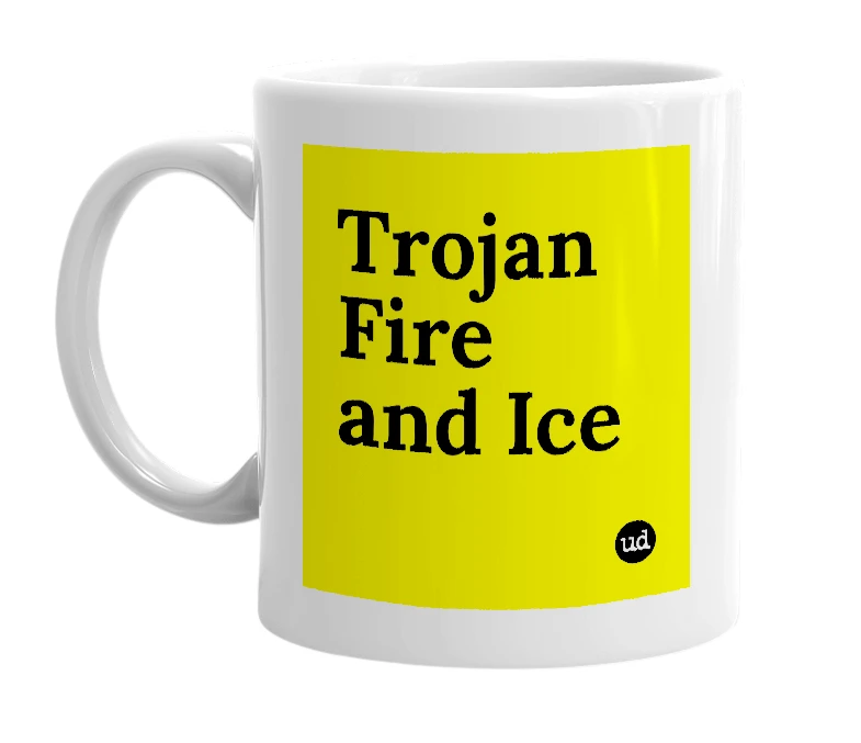 White mug with 'Trojan Fire and Ice' in bold black letters