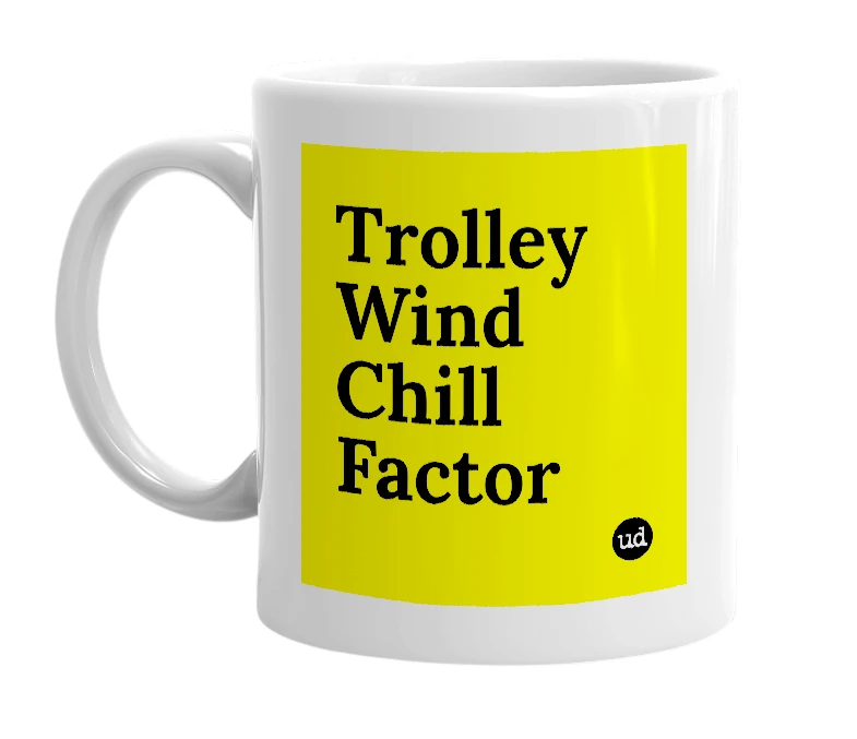 White mug with 'Trolley Wind Chill Factor' in bold black letters