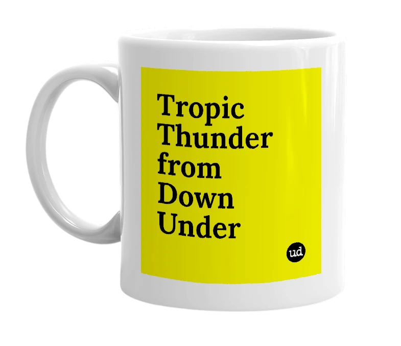 White mug with 'Tropic Thunder from Down Under' in bold black letters