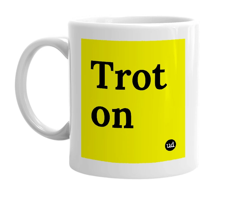 White mug with 'Trot on' in bold black letters