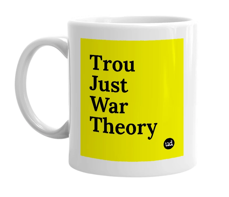 White mug with 'Trou Just War Theory' in bold black letters