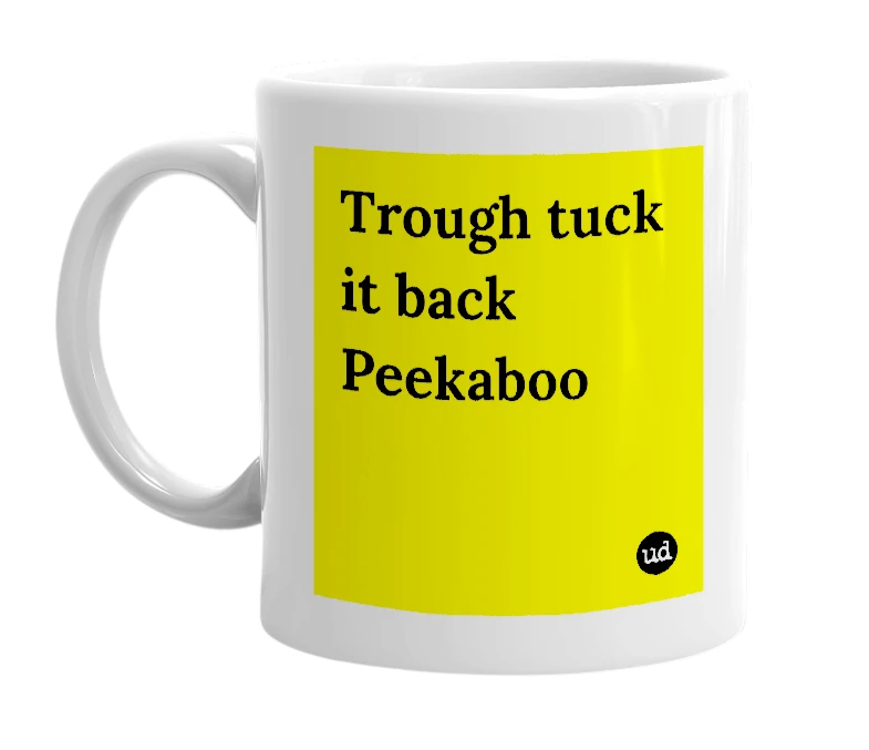 White mug with 'Trough tuck it back Peekaboo' in bold black letters