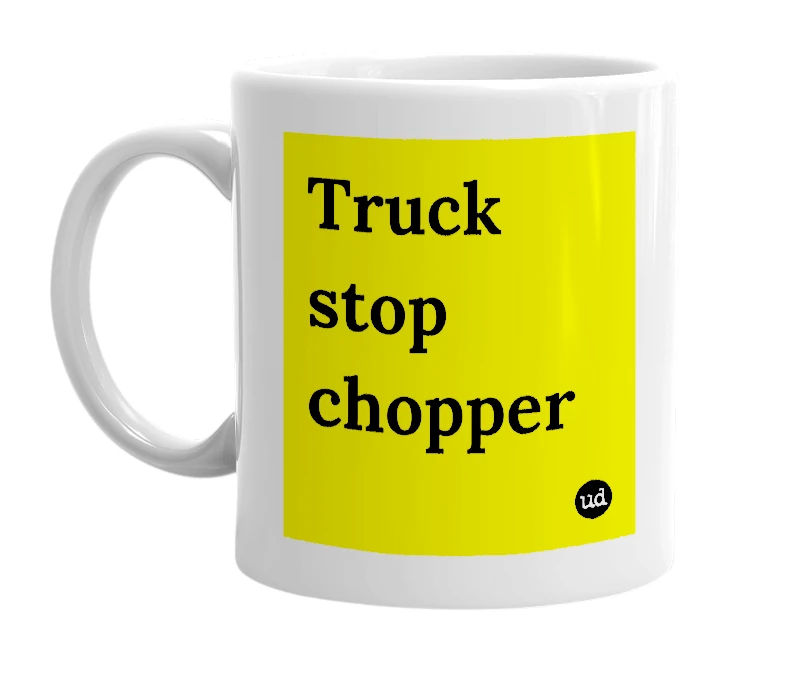White mug with 'Truck stop chopper' in bold black letters
