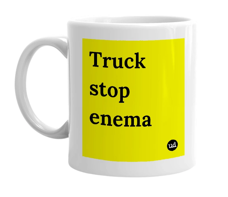 White mug with 'Truck stop enema' in bold black letters