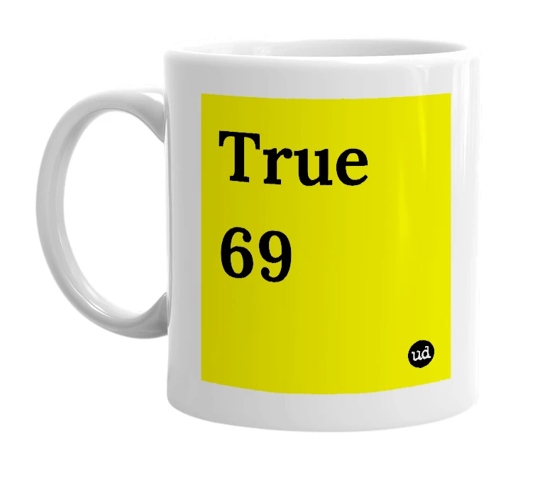 White mug with 'True 69' in bold black letters