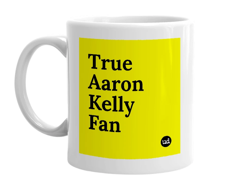 White mug with 'True Aaron Kelly Fan' in bold black letters