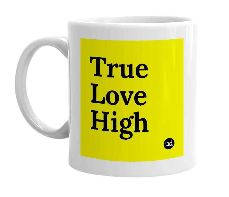 White mug with 'True Love High' in bold black letters