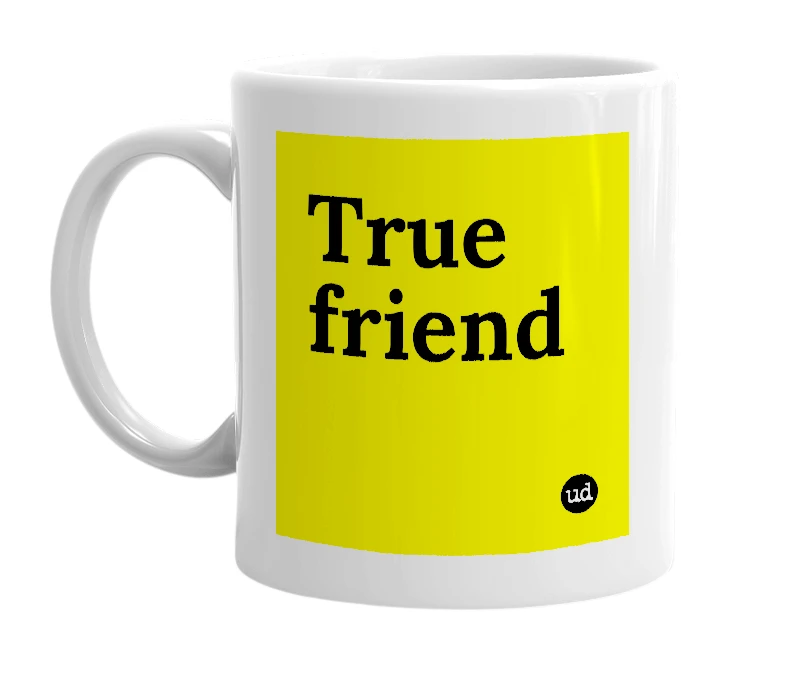 White mug with 'True friend' in bold black letters