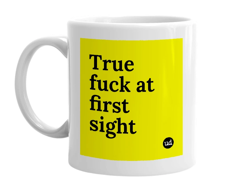 White mug with 'True fuck at first sight' in bold black letters