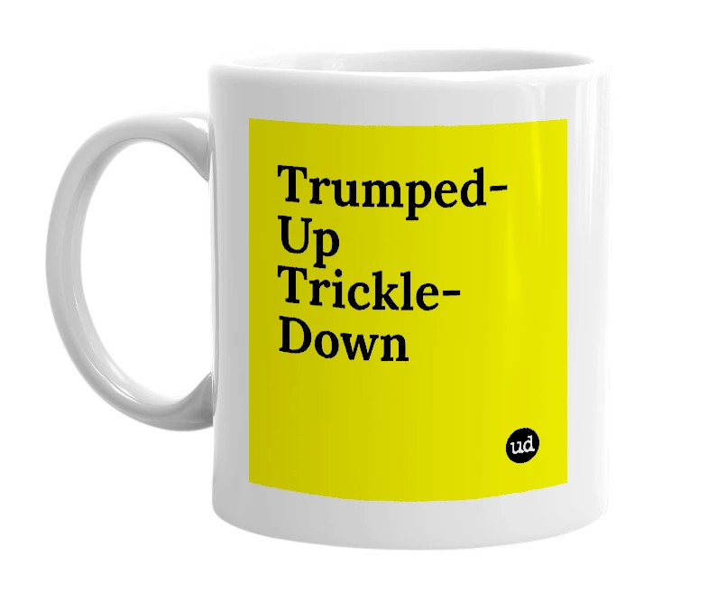 White mug with 'Trumped-Up Trickle-Down' in bold black letters