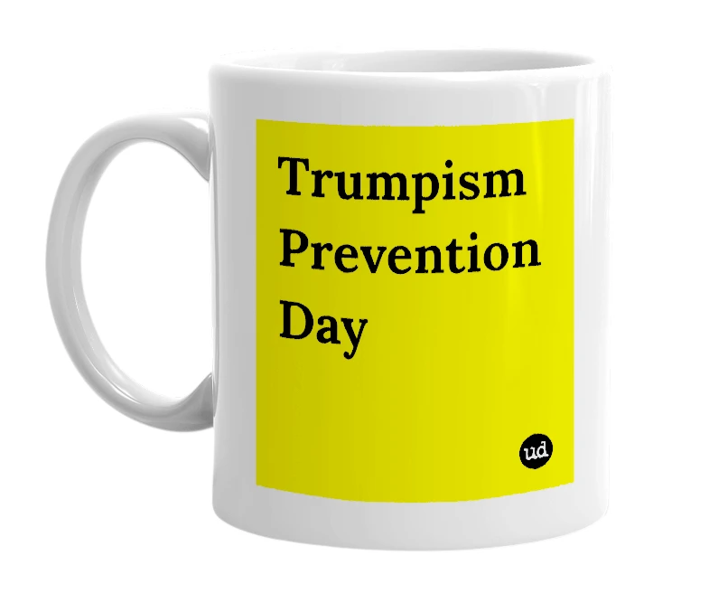 White mug with 'Trumpism Prevention Day' in bold black letters