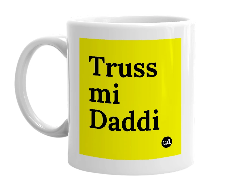 White mug with 'Truss mi Daddi' in bold black letters