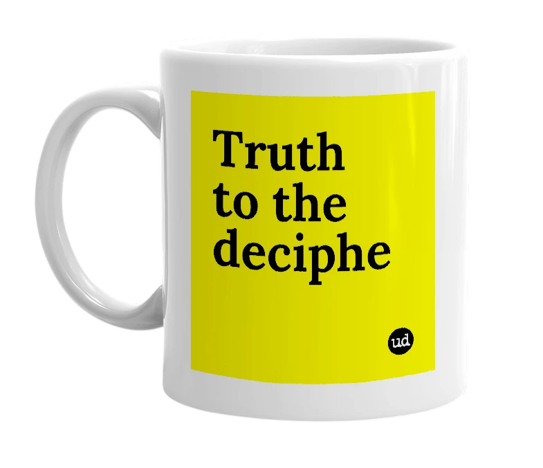 White mug with 'Truth to the deciphe' in bold black letters