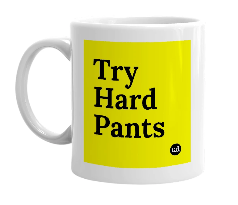 White mug with 'Try Hard Pants' in bold black letters