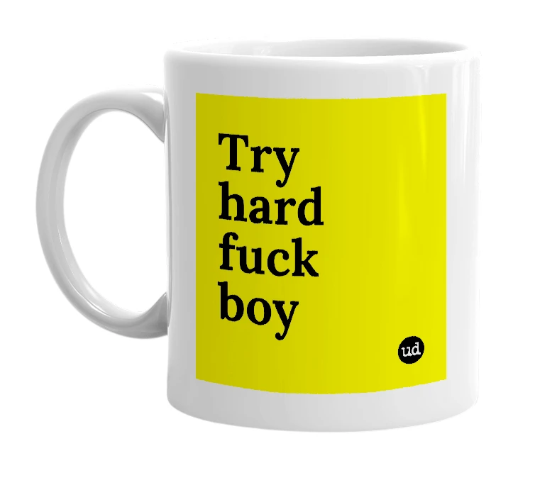 White mug with 'Try hard fuck boy' in bold black letters