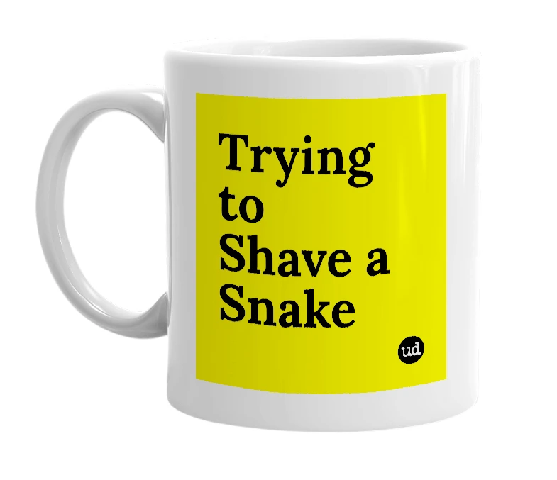 White mug with 'Trying to Shave a Snake' in bold black letters