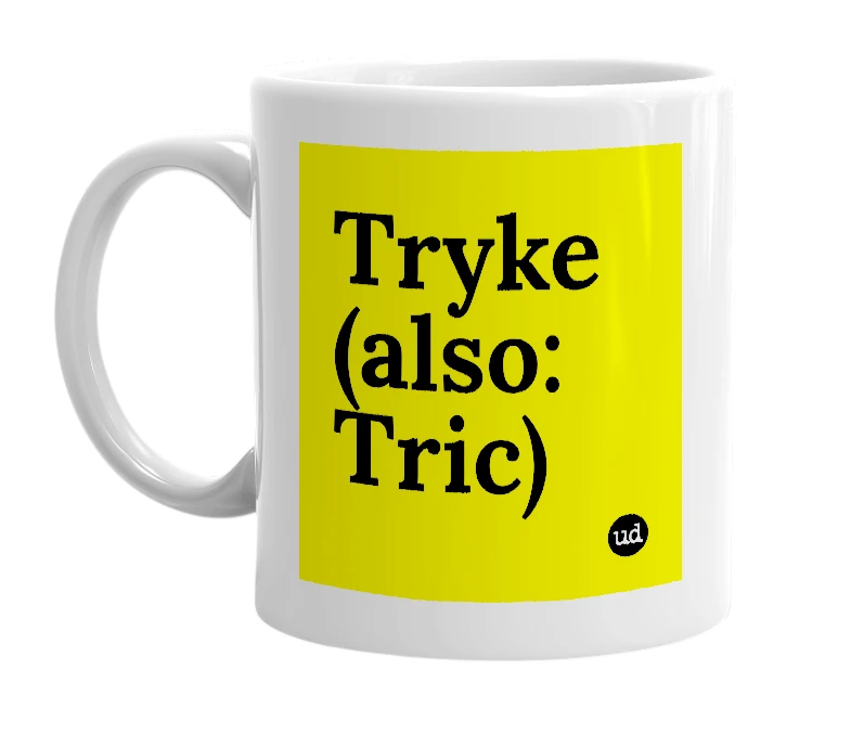White mug with 'Tryke (also: Tric)' in bold black letters