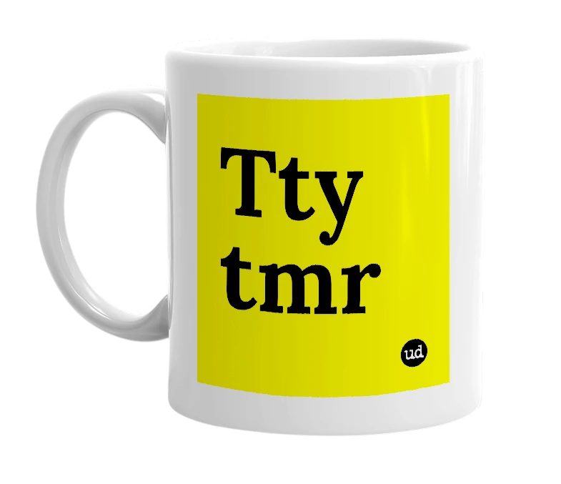 White mug with 'Tty tmr' in bold black letters