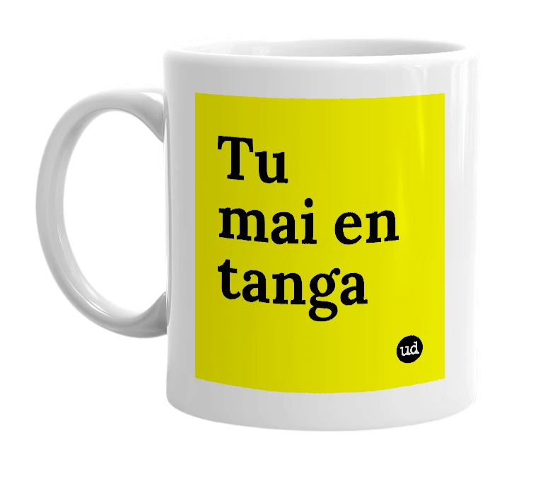 White mug with 'Tu mai en tanga' in bold black letters