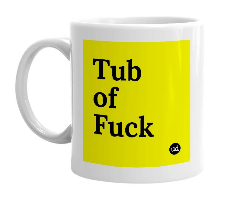 White mug with 'Tub of Fuck' in bold black letters