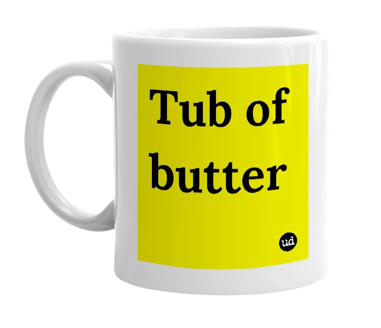 White mug with 'Tub of butter' in bold black letters