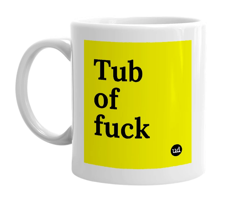 White mug with 'Tub of fuck' in bold black letters