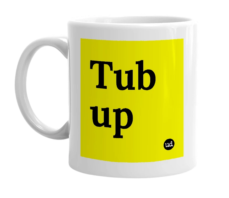 White mug with 'Tub up' in bold black letters