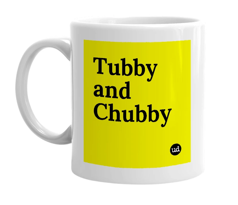 White mug with 'Tubby and Chubby' in bold black letters