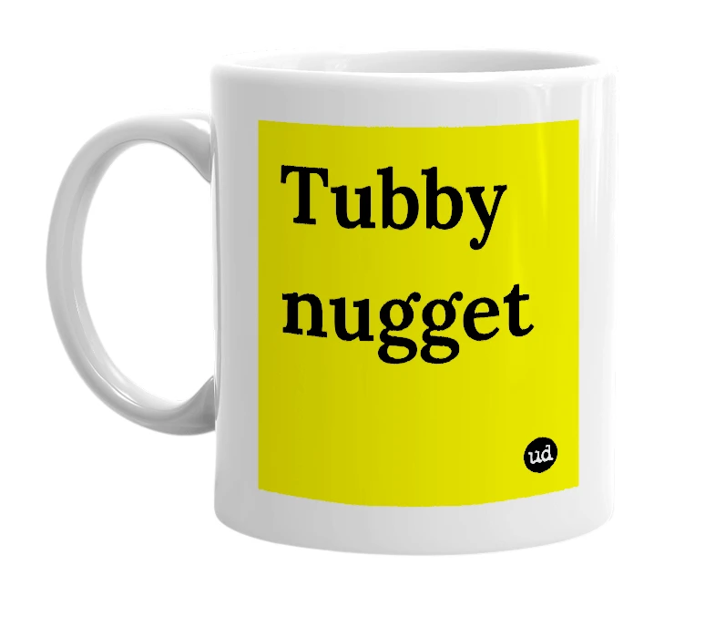 White mug with 'Tubby nugget' in bold black letters
