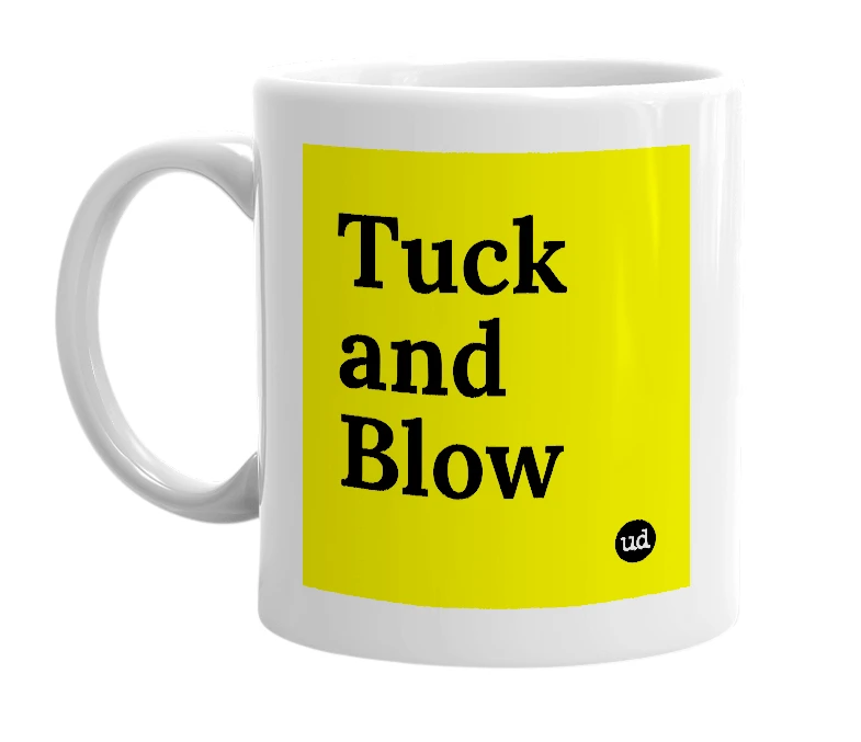White mug with 'Tuck and Blow' in bold black letters