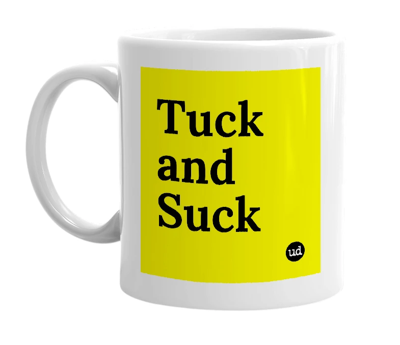 White mug with 'Tuck and Suck' in bold black letters