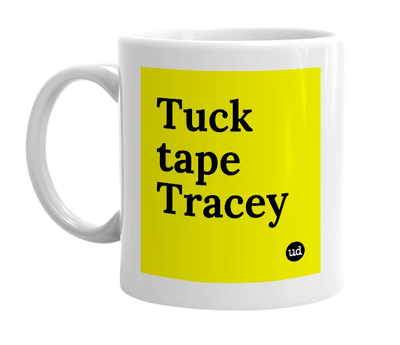 White mug with 'Tuck tape Tracey' in bold black letters