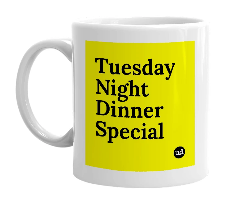 White mug with 'Tuesday Night Dinner Special' in bold black letters