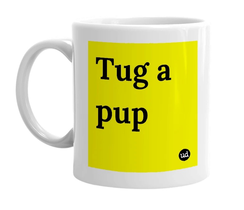 White mug with 'Tug a pup' in bold black letters