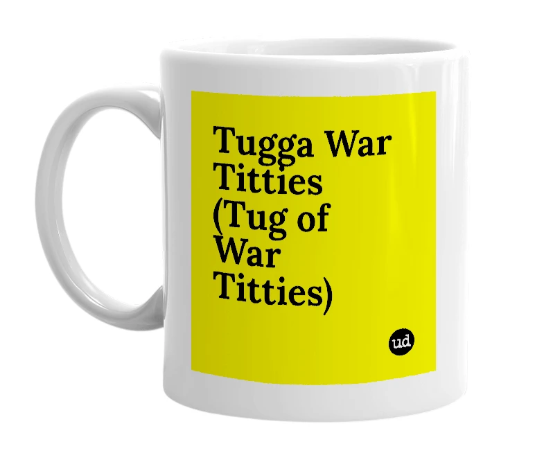 White mug with 'Tugga War Titties (Tug of War Titties)' in bold black letters