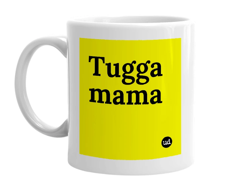 White mug with 'Tugga mama' in bold black letters