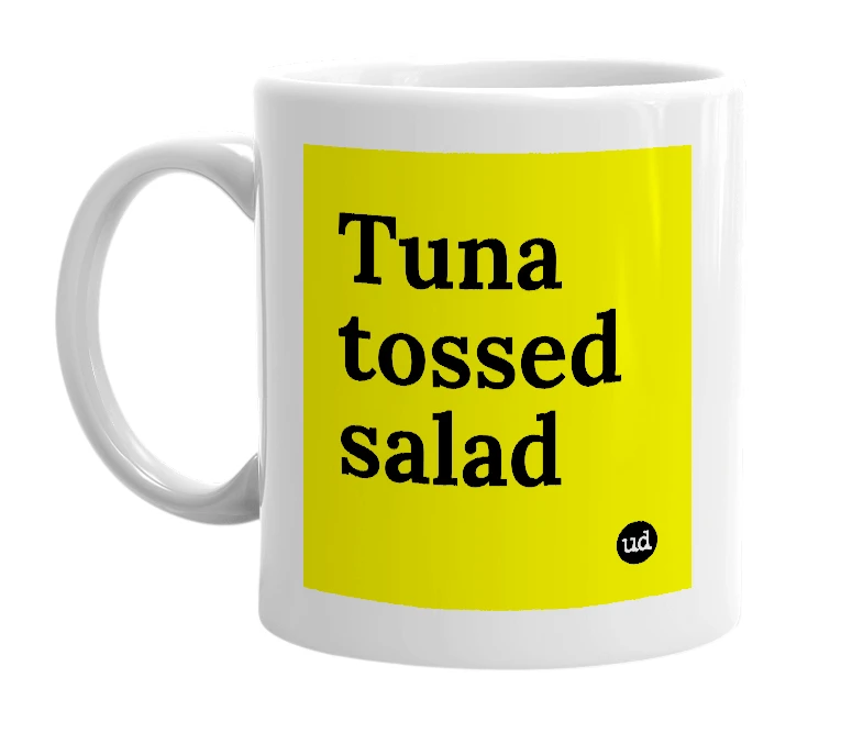 White mug with 'Tuna tossed salad' in bold black letters