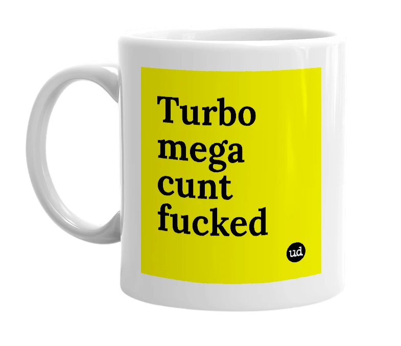 White mug with 'Turbo mega cunt fucked' in bold black letters