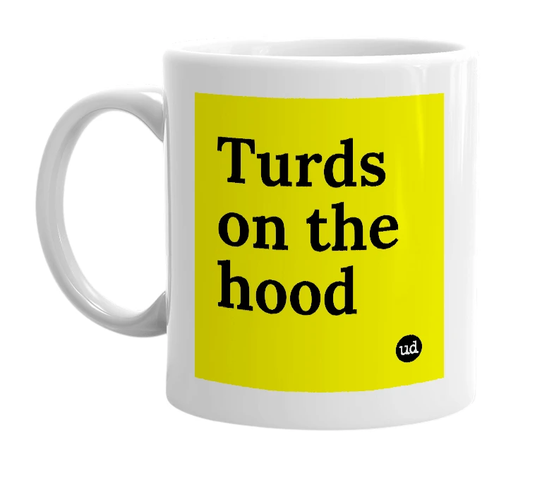 White mug with 'Turds on the hood' in bold black letters