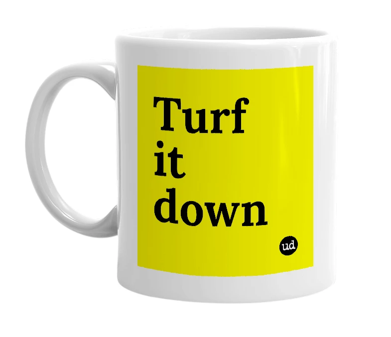 White mug with 'Turf it down' in bold black letters