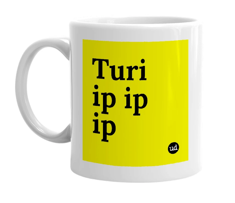 White mug with 'Turi ip ip ip' in bold black letters