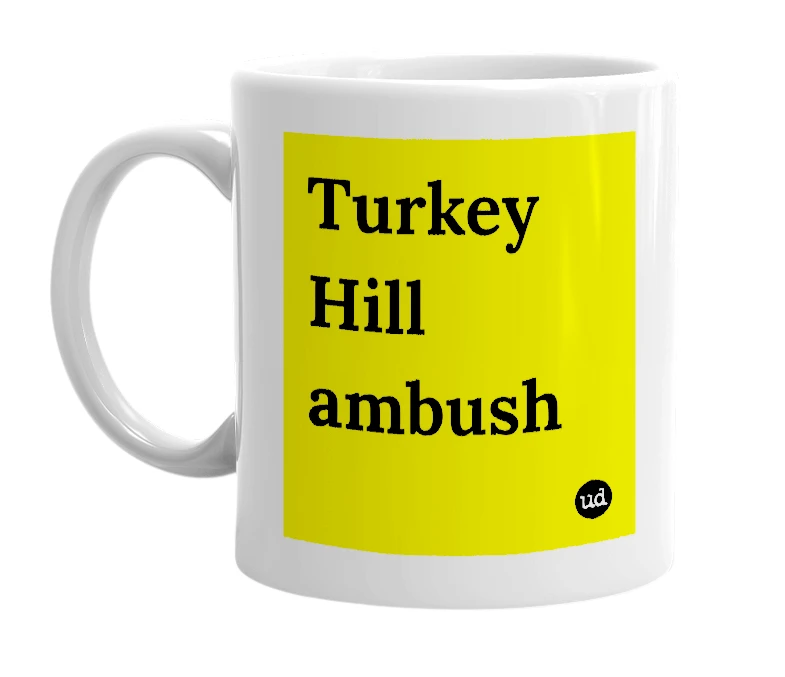 White mug with 'Turkey Hill ambush' in bold black letters