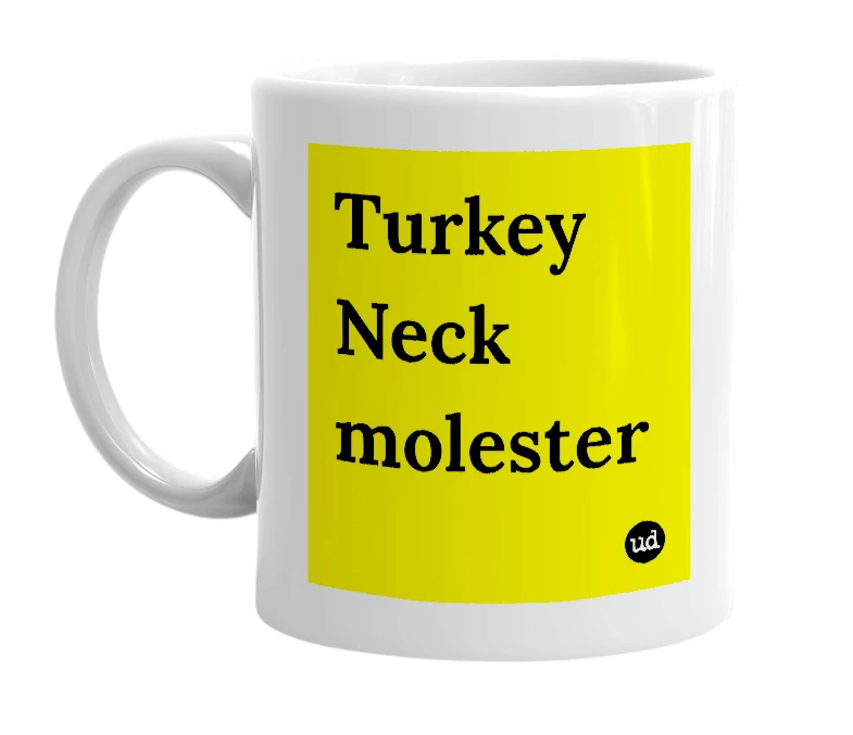White mug with 'Turkey Neck molester' in bold black letters