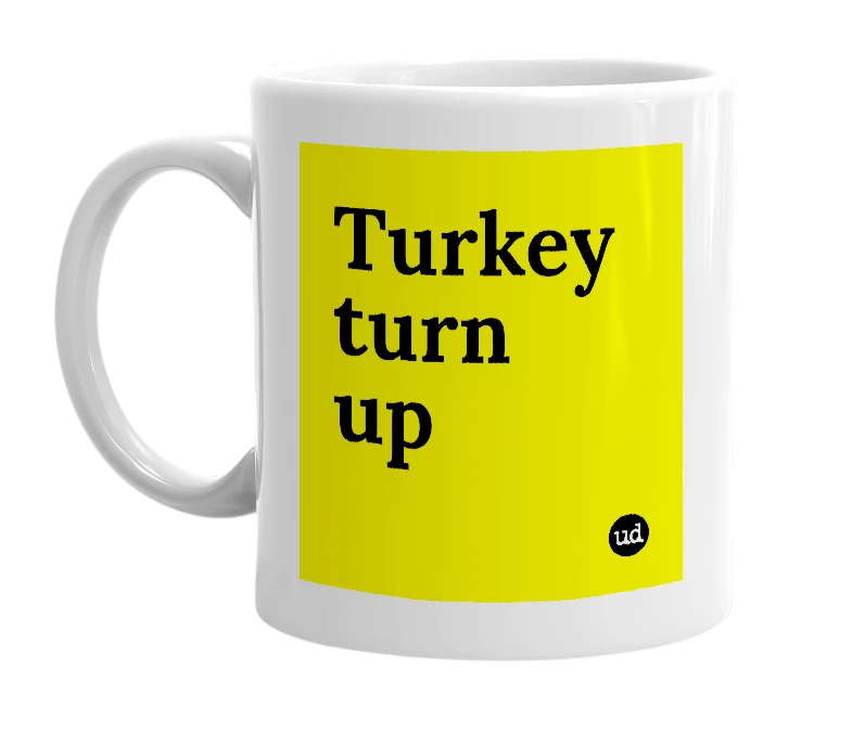 White mug with 'Turkey turn up' in bold black letters