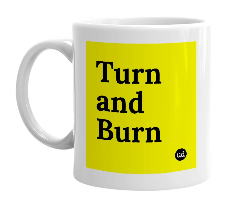 White mug with 'Turn and Burn' in bold black letters